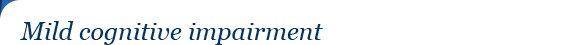 Mild cognitive impairment